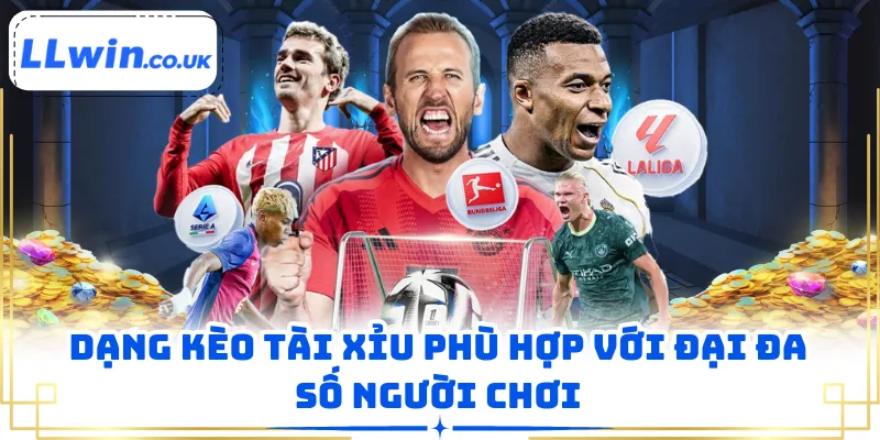 Dạng kèo tài xỉu phù hợp với đại đa số người chơi