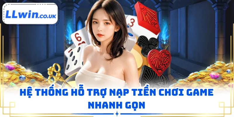 Hệ thống hỗ trợ nạp tiền chơi game nhanh gọn