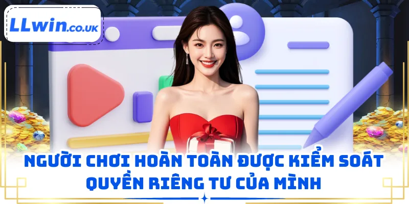 Người chơi hoàn toàn được kiểm soát quyền riêng tư của mình