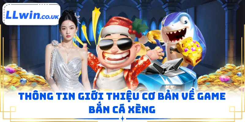 Thông tin giới thiệu cơ bản về game bắn cá xèng